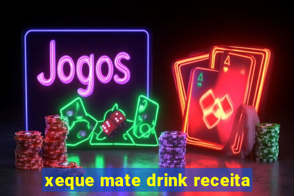 xeque mate drink receita